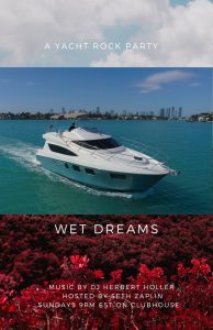 Wet Dreams the yacht rock party every sunday 9pm edt on clubhouse with dj herbert holler and captain zaplin