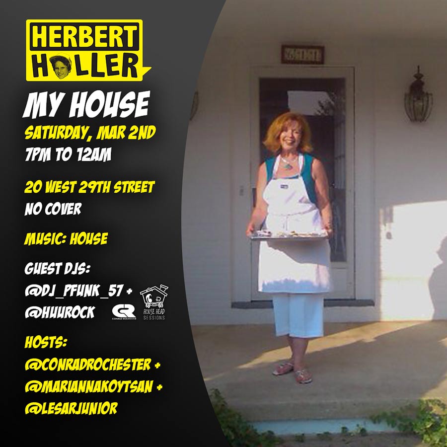 Herbert Holler’s My House – Mar 2nd! Herbert Holler’s My House – Mar 2nd!